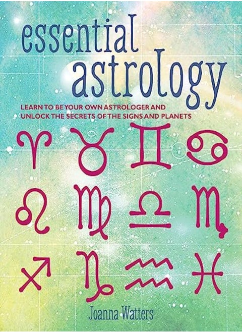 Learn To Be Your Own Astrologer And Unlock The Secrets Of The Signs And Planets by Joanna Watters Paperback