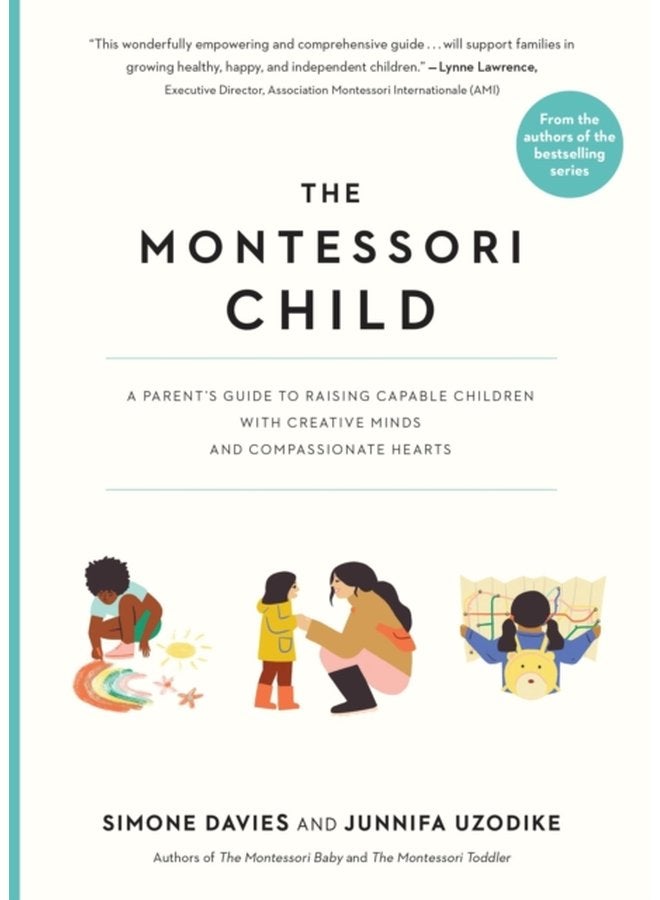 The Montessori Child A Parent s Guide to Raising Capable Children with Creative Minds and Compassionate Hearts - Paperback