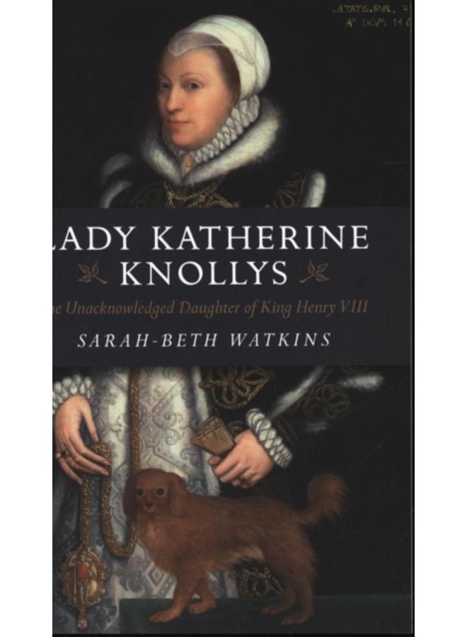 Lady Katherine Knollys: The Unacknowledged Daughter of King Henry VIII 