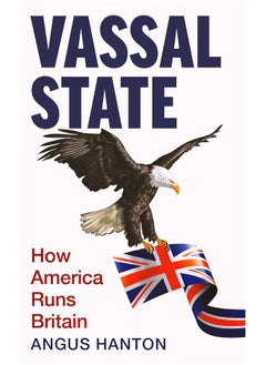 Vassal State: How America Runs Britain  - Image 1