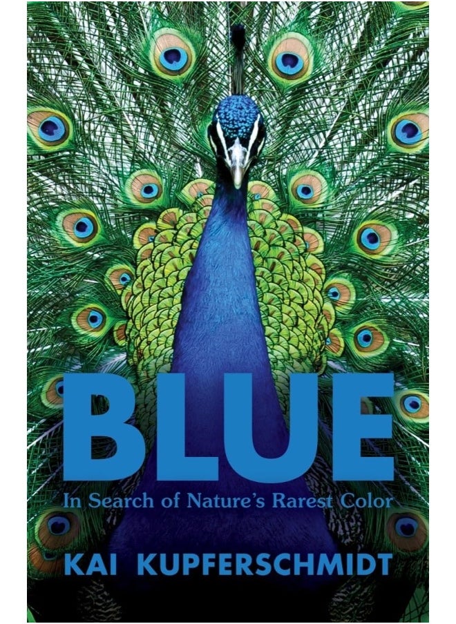 Blue: A Scientist's Search for Nature's Rarest Colour 