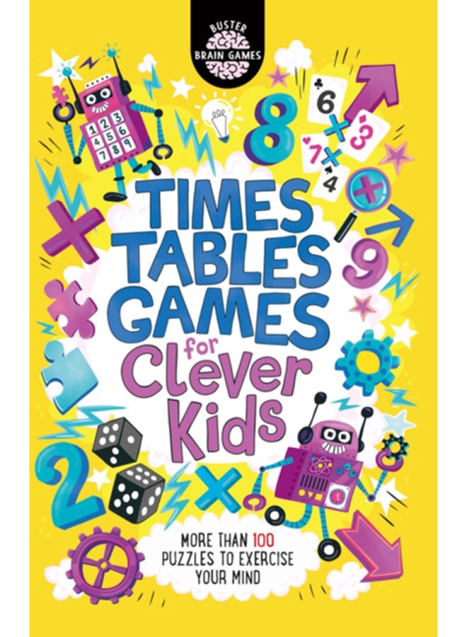 Times Tables Games for Clever Kids (R) : More Than 100 Puzzles to Exercise Your Mind 