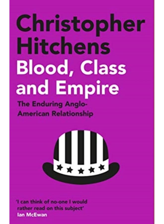 Blood, Class and Empire : The Enduring Anglo-American Relationship