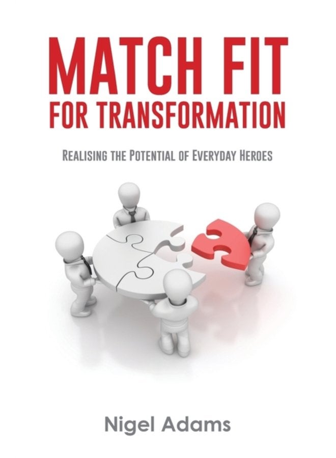 Match Fit for Transformation Realising the Potential of Everyday Heroes - Paperback