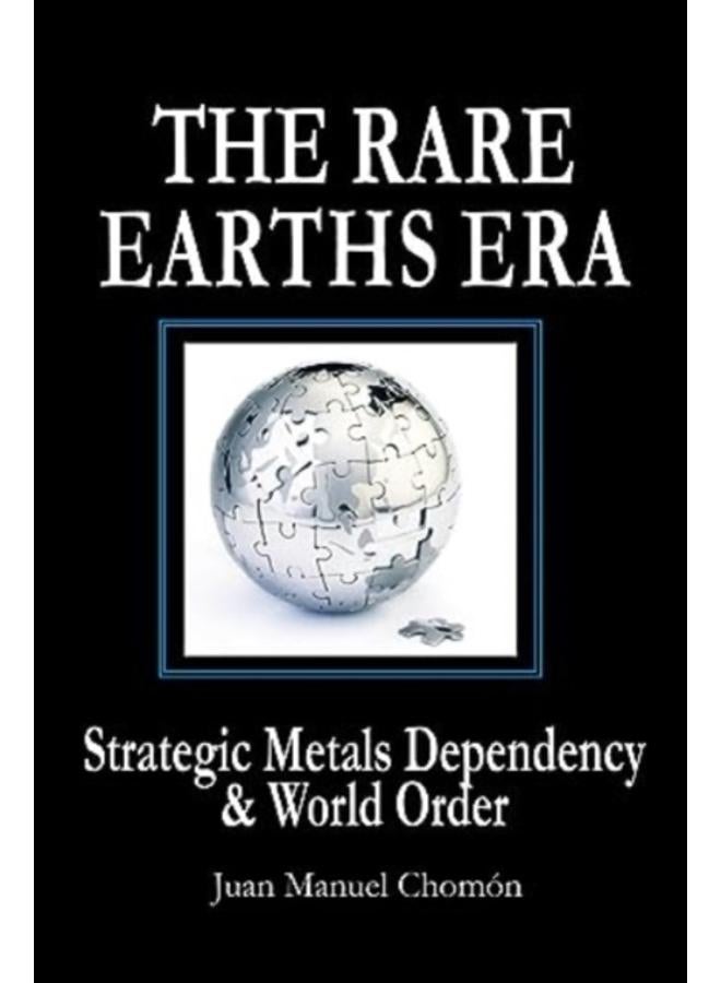 The Rare Earths Era : Strategic Metals Dependency & World Order