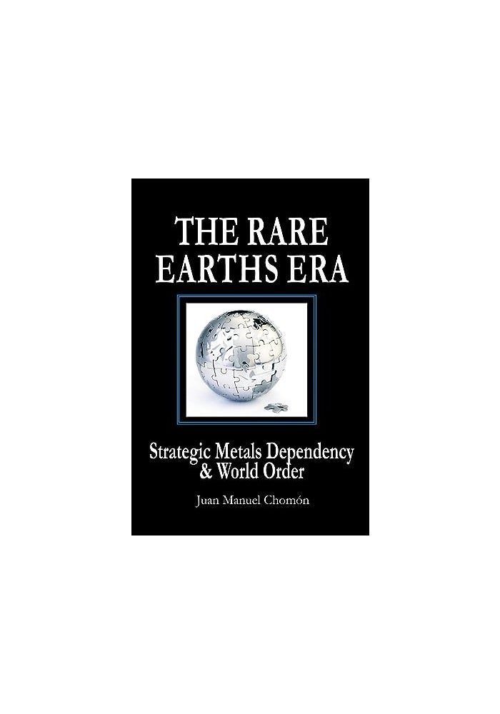 The Rare Earths Era: Strategic Metals Dependency & World Order