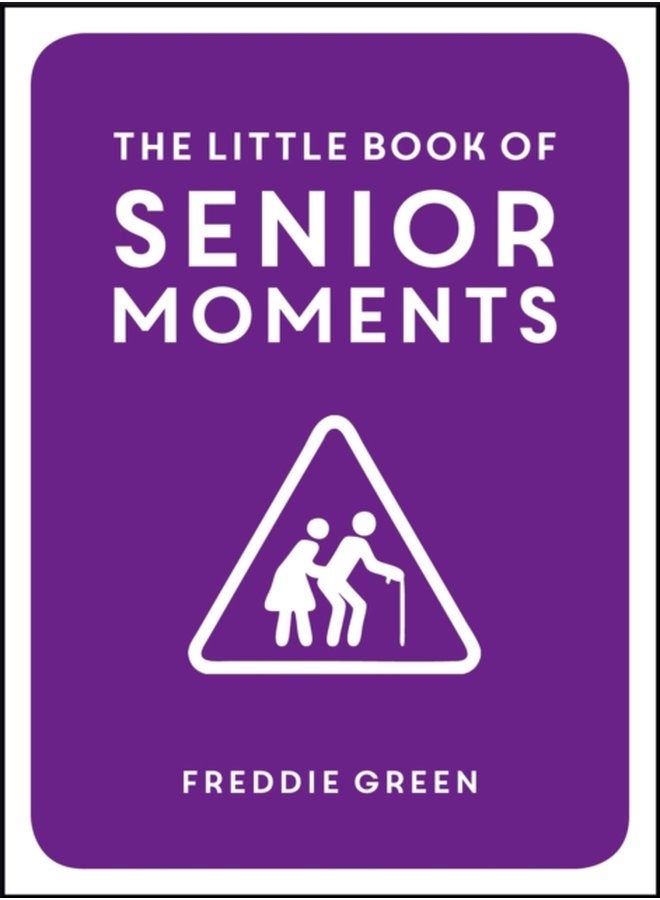 The Little Book of Senior Moments A Timeless Collection of Comedy Quotes and Quips for Growing Old Not Up - Hardback