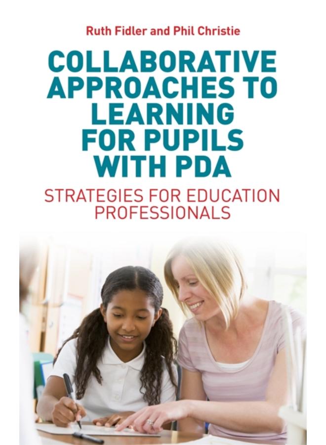 Collaborative Approaches to Learning for Pupils with PDA : Strategies for Education Professionals