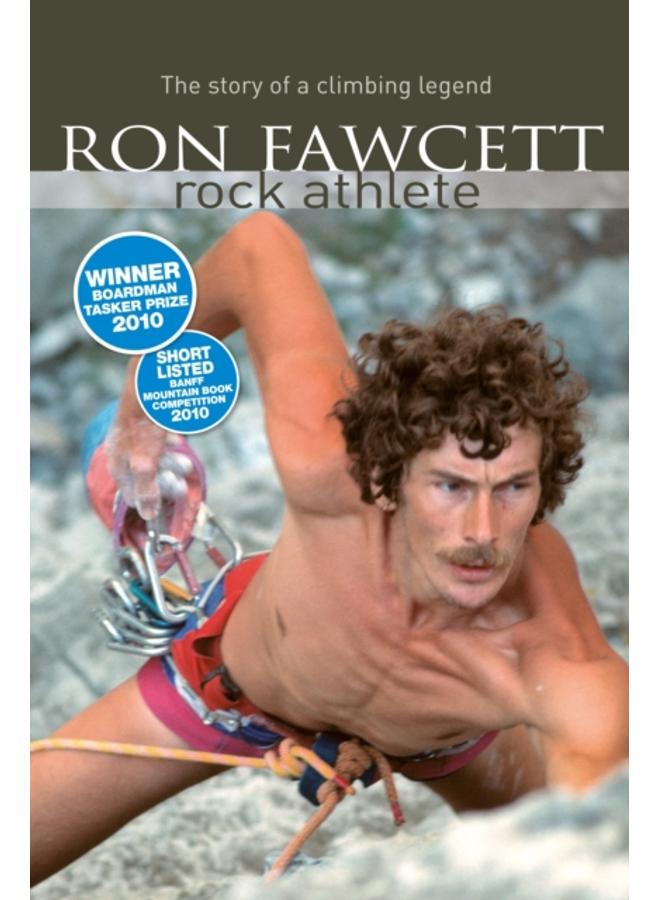 Ron Fawcett - Rock Athlete : The Story of a Climbing Legend 
