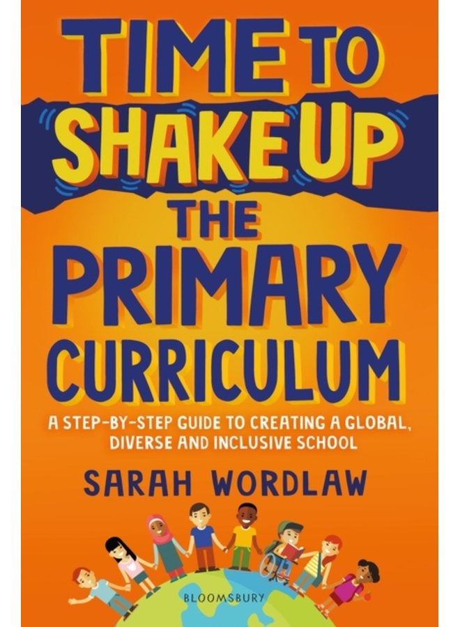 Time to Shake Up the Primary Curriculum A step by step guide to creating a global diverse and inclusive school - Paperback