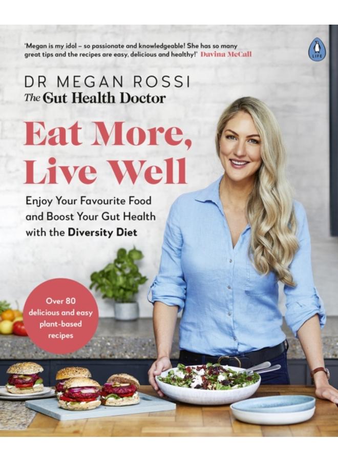 Eat More, Live Well : Enjoy Your Favourite Food and Boost Your Gut Health with The Diversity Diet. The Sunday Times Bestseller