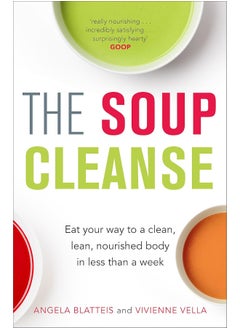 The Soup Cleanse: Eat Your Way to a Clean, Lean, Nourished Body in Less than a Week