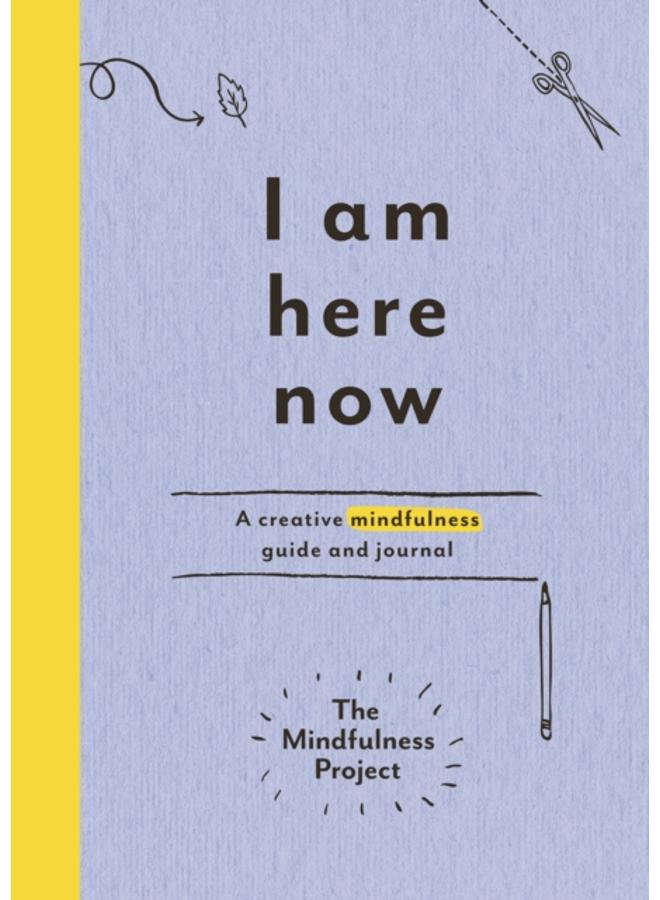 I Am Here Now : A creative mindfulness guide and journal 