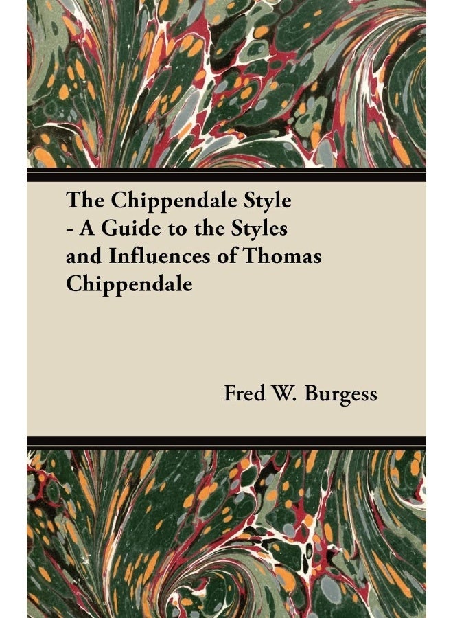 The Chippendale Style - A Guide to the Styles and Influences of Thomas Chippendale 