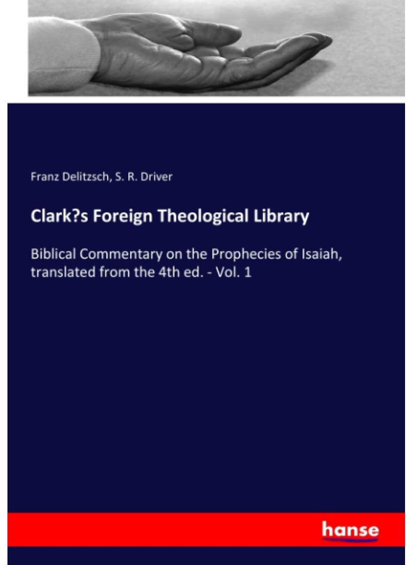Clark's Foreign Theological Library: Biblical Commentary on the Prophecies of Isaiah, translated from the 4th ed. - Vol. 1  - Image 1