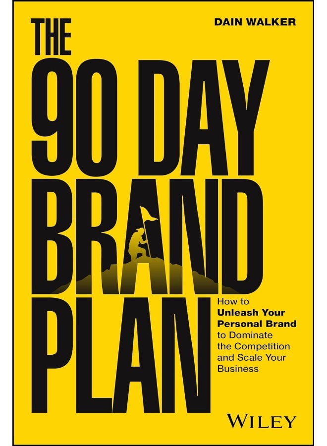 The 90 Day Brand Plan: How to Unleash Your Personal Brand to Dominate the Competition and Scale Your Business 
