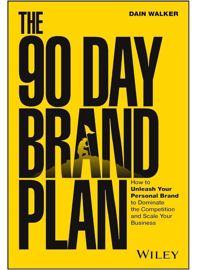 The 90 Day Brand Plan: How to Unleash Your Personal Brand to Dominate the Competition and Scale Your Business 