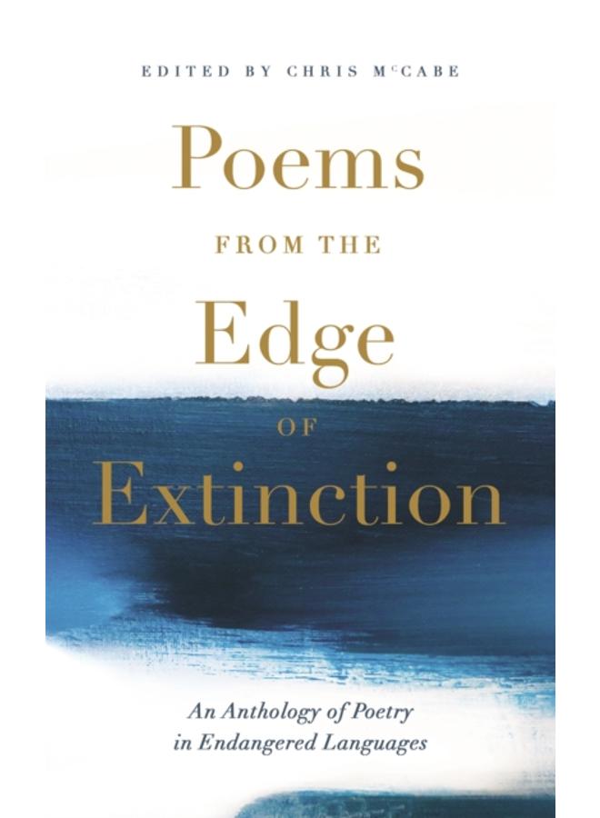 Poems from the Edge of Extinction : The Beautiful New Treasury of Poetry in Endangered Languages, in Association with the National Poetry Library