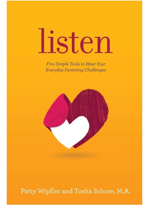 Hand in Hand Parenting Listen: Five Simple Tools to Meet Your Everyday Challenges