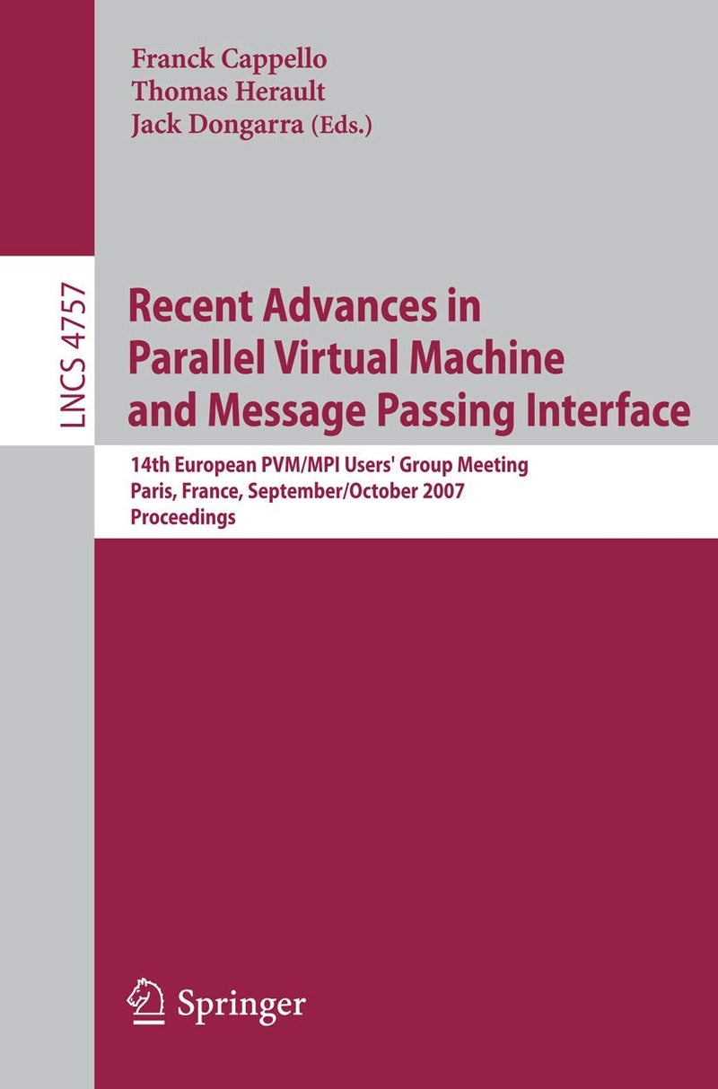 Recent Advances in Parallel Virtual Machine and Message Passing Interface: 14th European PVM/MPI User's Group Meeting, Paris France, September 30 - October 3, 2007, Proceedings 