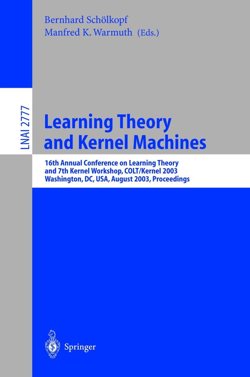 Learning Theory and Kernel Machines: 16th Annual Conference on Computational Learning Theory and 7th Kernel Workshop, COLT/Kernel 2003, Washington, DC, USA, August 24-27, 2003, Proceedings