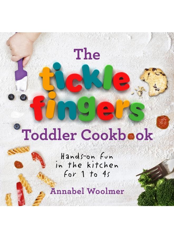 The Tickle Fingers Toddler Cookbook : Hands-on Fun in the Kitchen for 1 to 4s