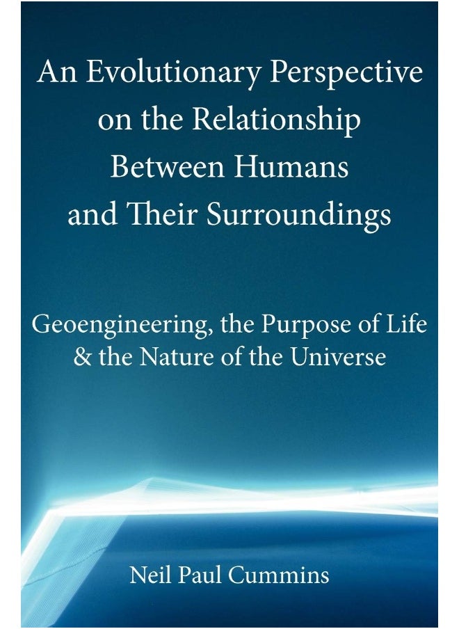 An Evolutionary Perspective on the Relationship Between Humans and Their Surroundings: Geoengineering, the Purpose of Life & the Nature of the Univer  - Image 1