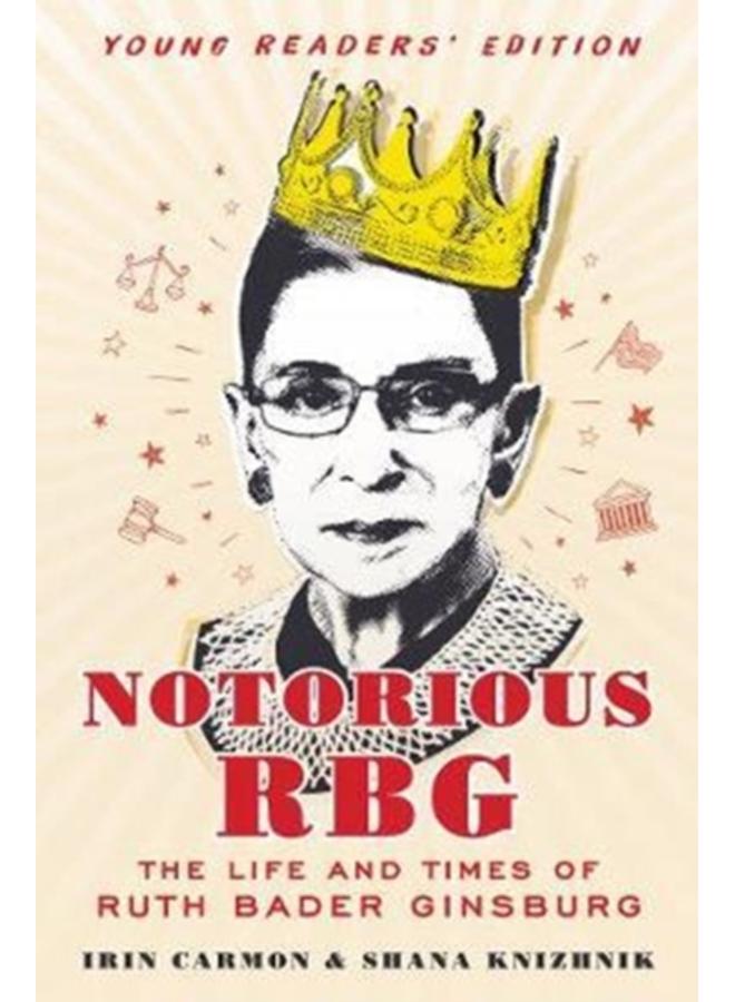 Notorious RBG: Young Readers' Edition : The Life and Times of Ruth Bader Ginsburg 