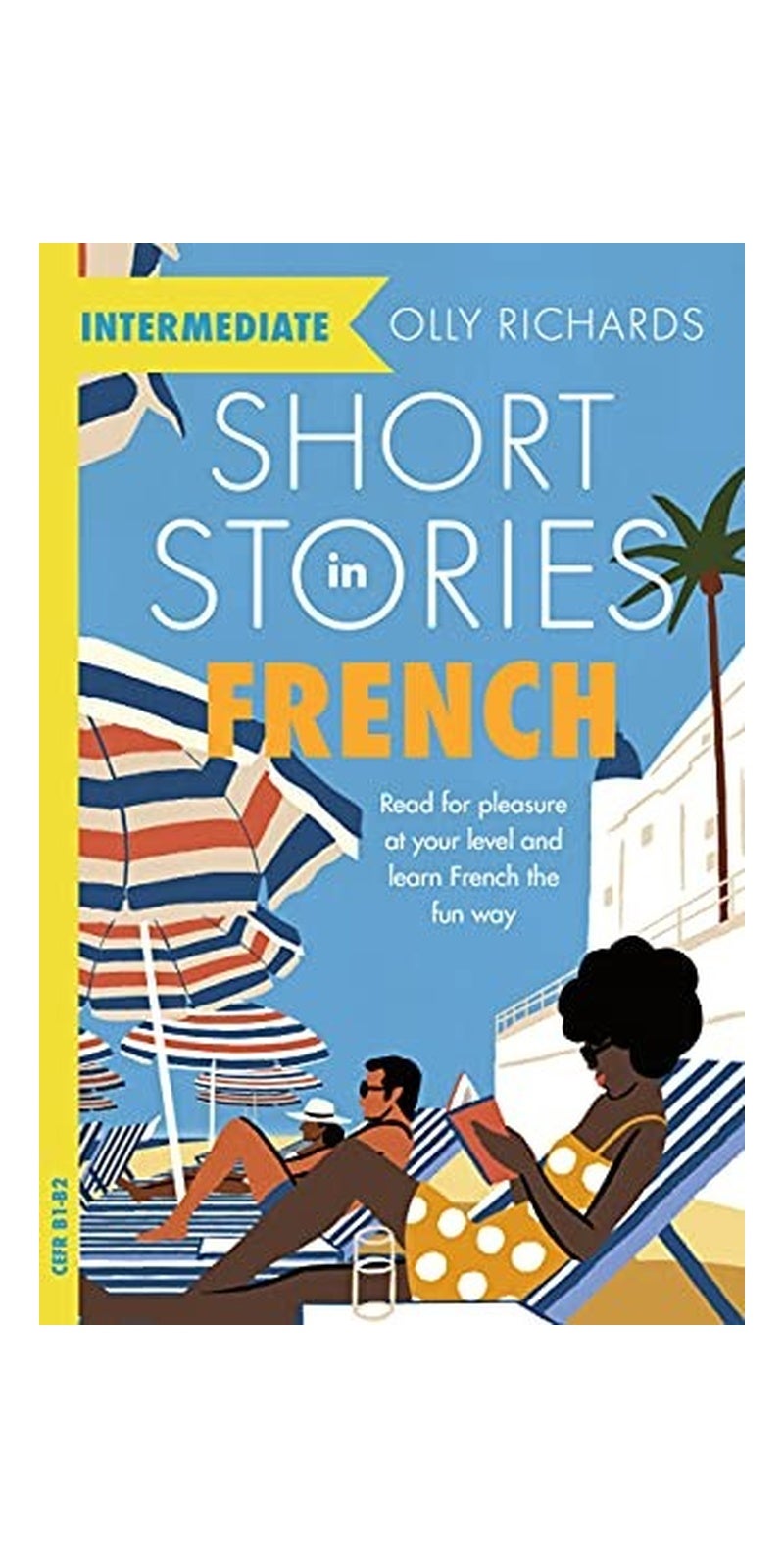 Short Stories in French for Intermediate Learners: Read for Pleasure at Your Level, Expand Your Vocabulary and Learn French the Fun Way! | Authored by Olly Richards | Paperback | Published by Hodder & Stoughton