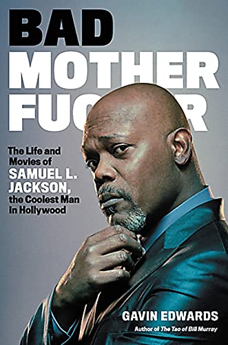 Bad Motherfucker The Life And Movies Of Samuel L Jackson The Coolest Man In Hollywood
