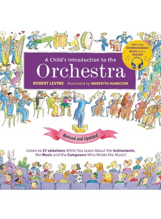 A Child's Introduction to the Orchestra (Revised and Updated): Listen to 37 Selections While You Learn About the Instruments, the Music, and the Composers Who Wrote the Music!