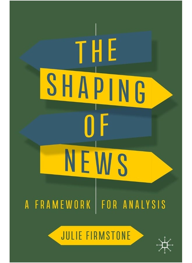 The Shaping of News: A Framework for Analysis 