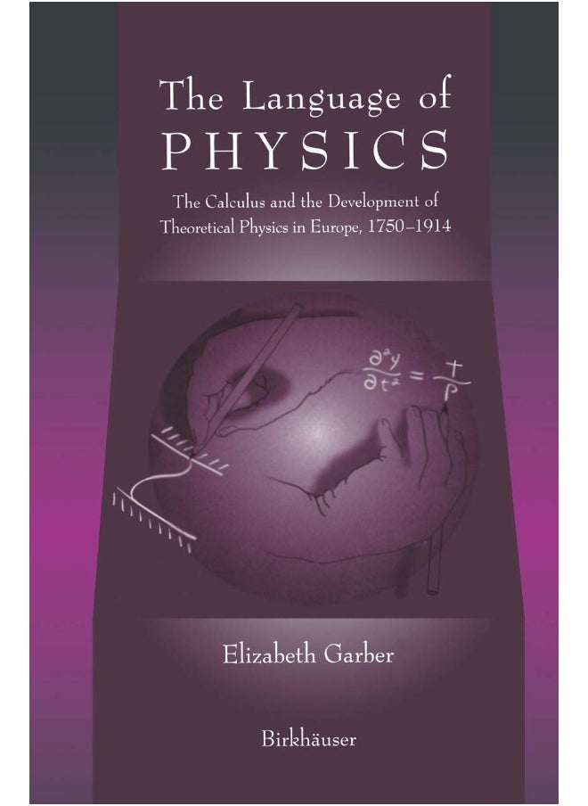 The Language of Physics: The Calculus and the Development of Theoretical Physics in Europe, 1750-1914 