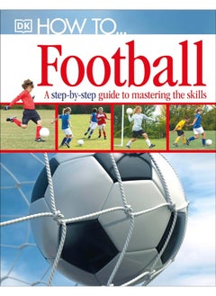 How To...Football: A Step-by-Step Guide to Mastering Your Skills - pzsku/Z71B78DF6DBF3F0762625Z/45/_/1739453140/d45931a2-9f42-4c21-aa38-e63e514a4750