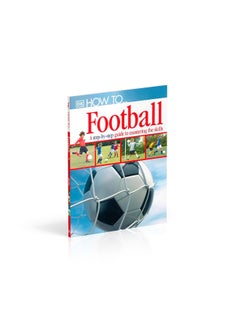 How To...Football: A Step-by-Step Guide to Mastering Your Skills - pzsku/Z71B78DF6DBF3F0762625Z/45/_/1739453153/25823fab-9140-47cc-8499-f30c716dc41d