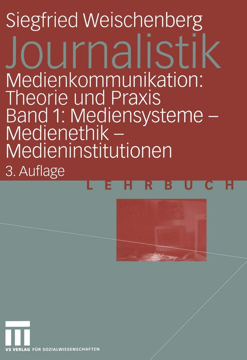 Journalistik: Medienkommunikation: Theorie Und PRAXIS Band 1: Mediensysteme -- Medienethik -- Medieninstitutionen 