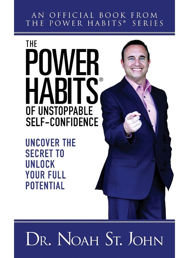 The Power Habits® of Unstoppable Self-Confidence: Uncover The Secret to Unlock Your Full Potential