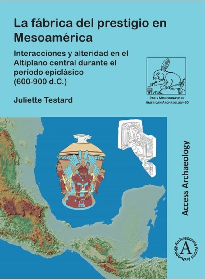 La Fabrica del Prestigio En Mesoamerica Interacciones Y Alteridad En El Altiplano Central Durante El Periodo Epiclasico 600 900 D C - Paperback