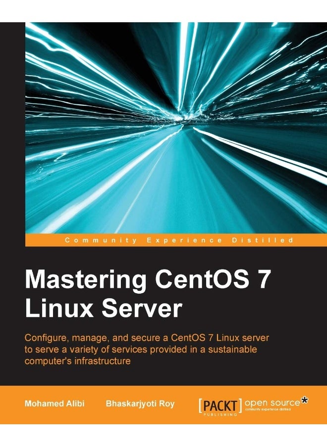 Mastering CentOS 7 Linux Server: Get to grips with configuring, managing, and securing the latest CentOS Linux server 