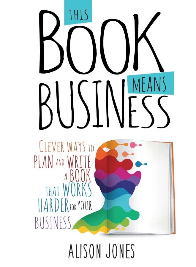 This Book Means Business: Clever ways to plan and write a book that works harder for your business