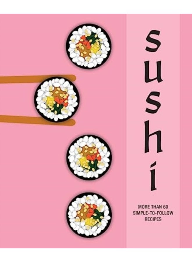 Sushi More Than 60 Simple to Follow Recipes - Hardback