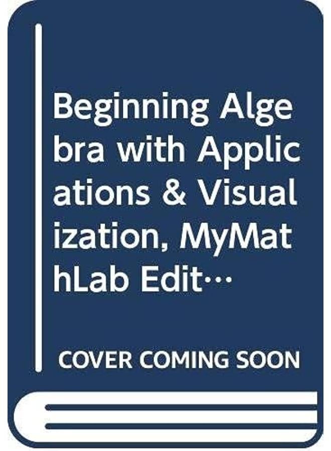 Beginning Algebra with Applications & Visualization, Mymathlab Edition Package 