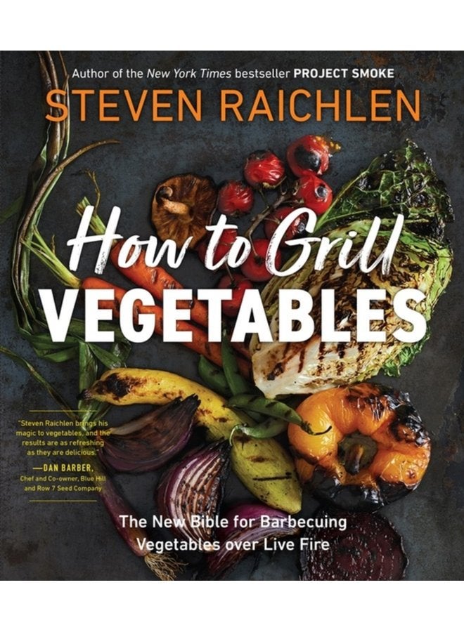 How to Grill Vegetables The New Bible for Barbecuing Vegetables over Live Fire - Paperback
