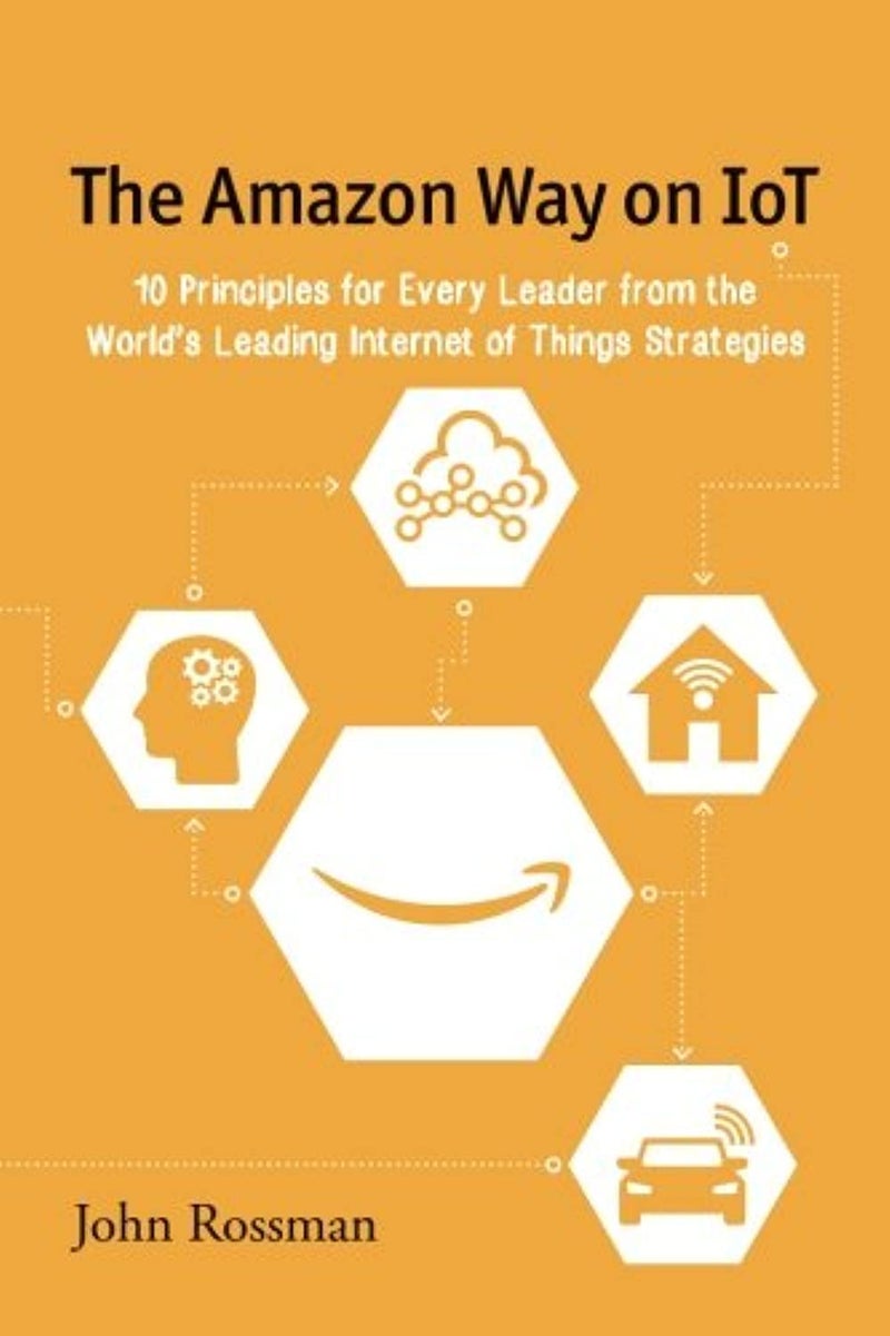The Amazon Way On Iot 10 Principles For Every Leader From The Worlds Leading Internet Of Things St - Image 1