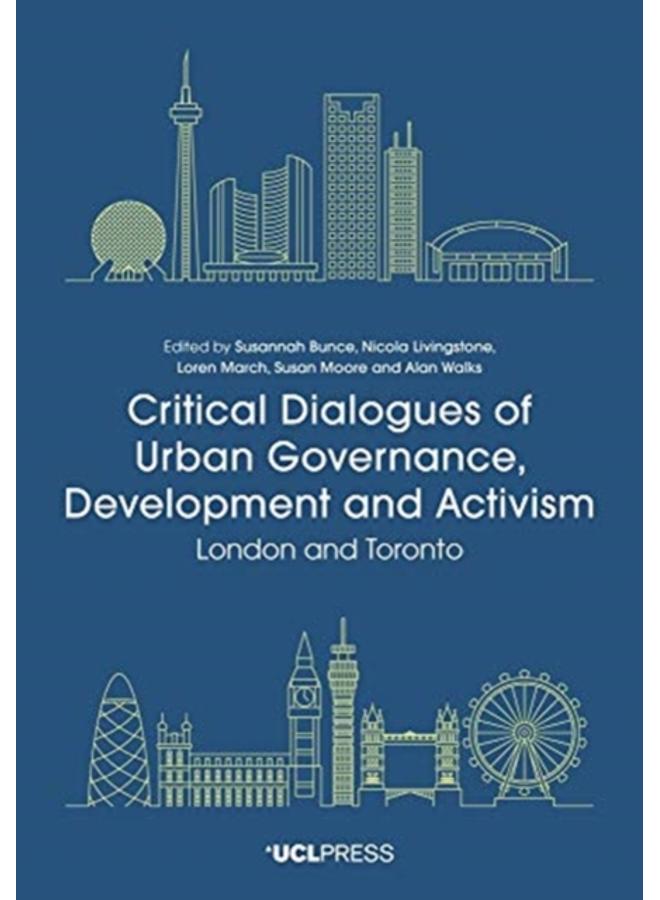 Critical Dialogues of Urban Governance, Development and Activism : London and Toronto 