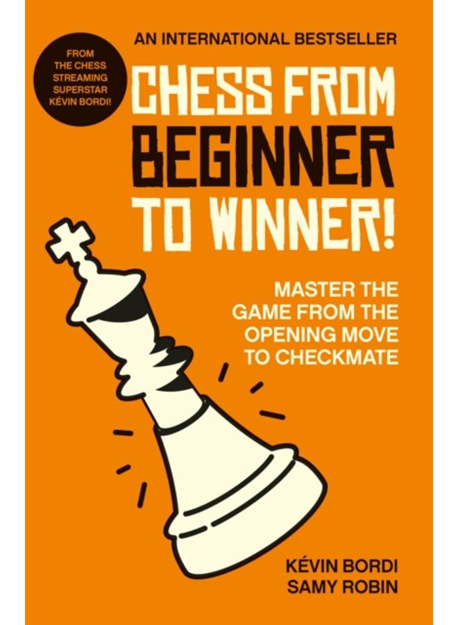 Chess from beginner to winner! : Master the game from the opening move to checkmate 