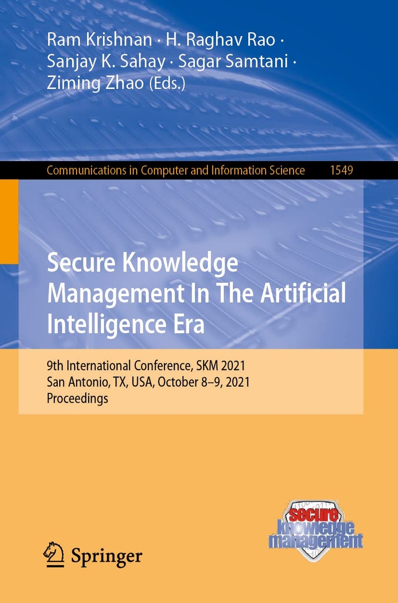 Secure Knowledge Management In The Artificial Intelligence Era: 9th International Conference, SKM 2021, San Antonio, TX, USA, October 8-9, 2021, Proceedings