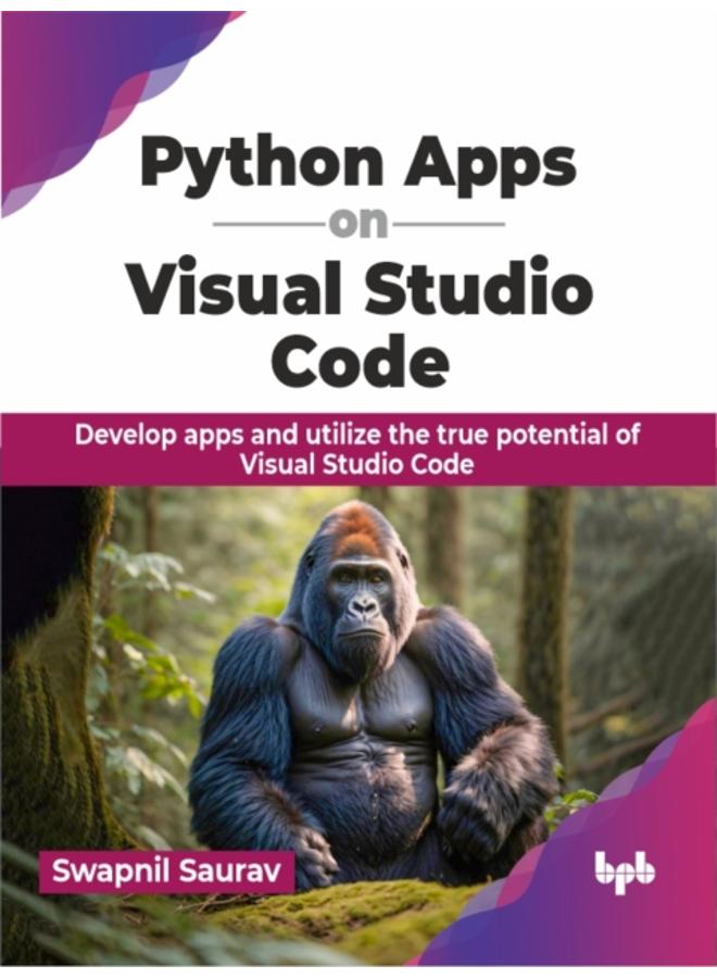 Python Apps on Visual Studio Code : Develop apps and utilize the true potential of Visual Studio Code 
