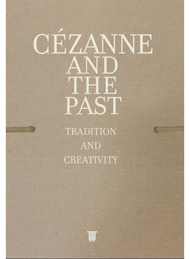 Cezanne and the Past : Tradition and Creativity 
