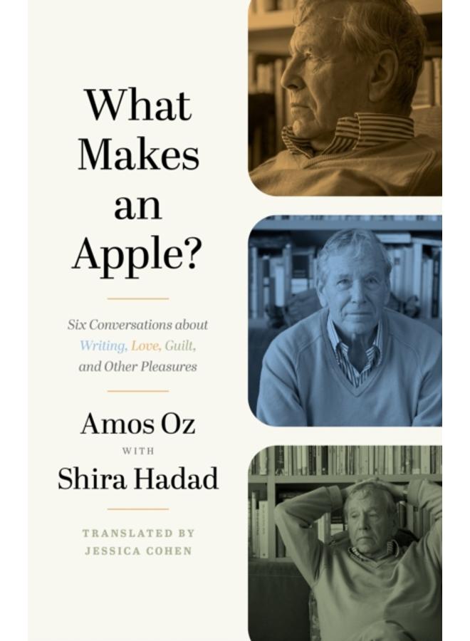 What Makes an Apple? : Six Conversations about Writing, Love, Guilt, and Other Pleasures 